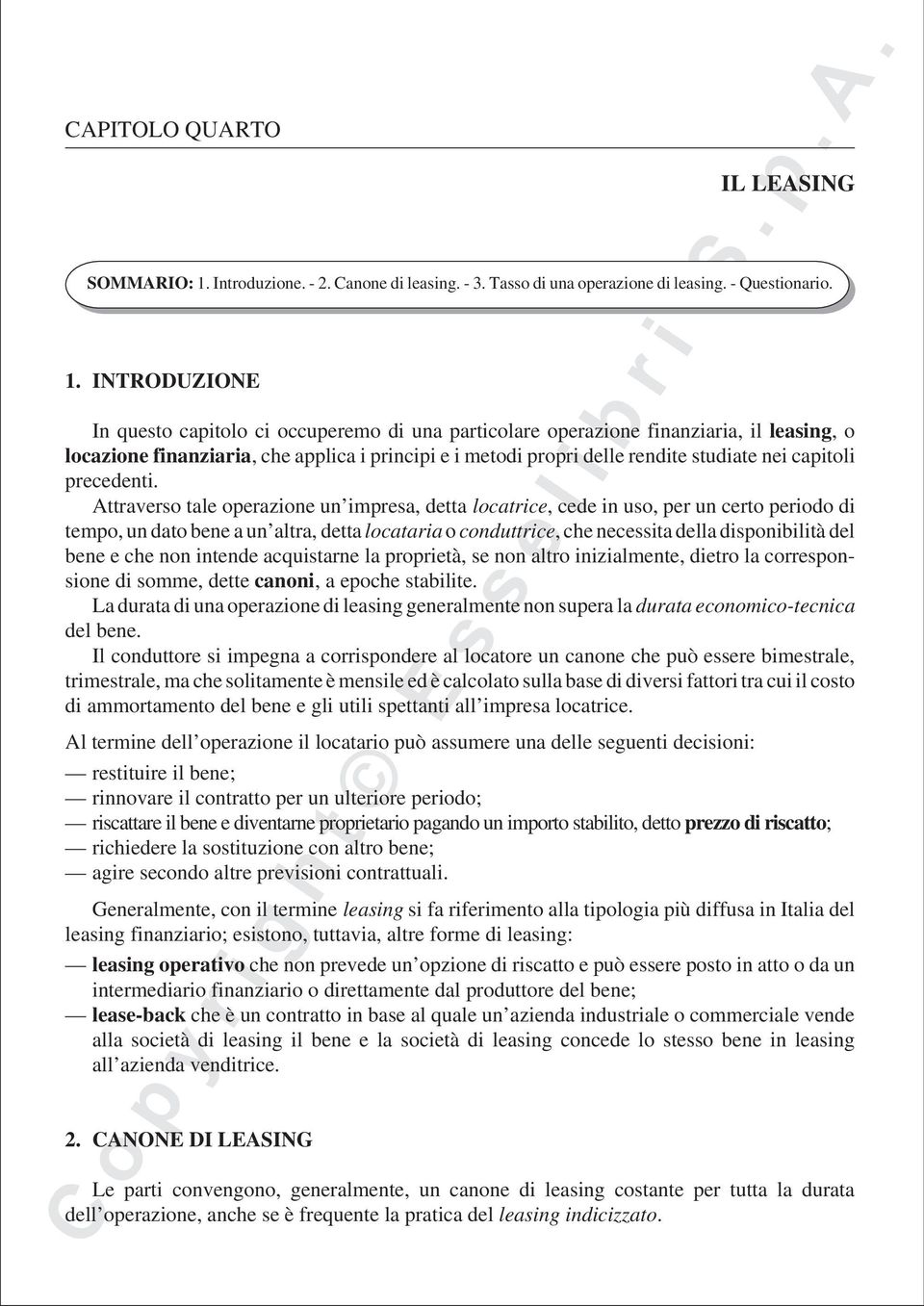 INTRODUZIONE I questo capitolo ci occuperemo di ua particolare operazioe fiaziaria il leasig o locazioe fiaziaria che applica i pricipi e i metodi propri delle redite studiate ei capitoli precedeti.