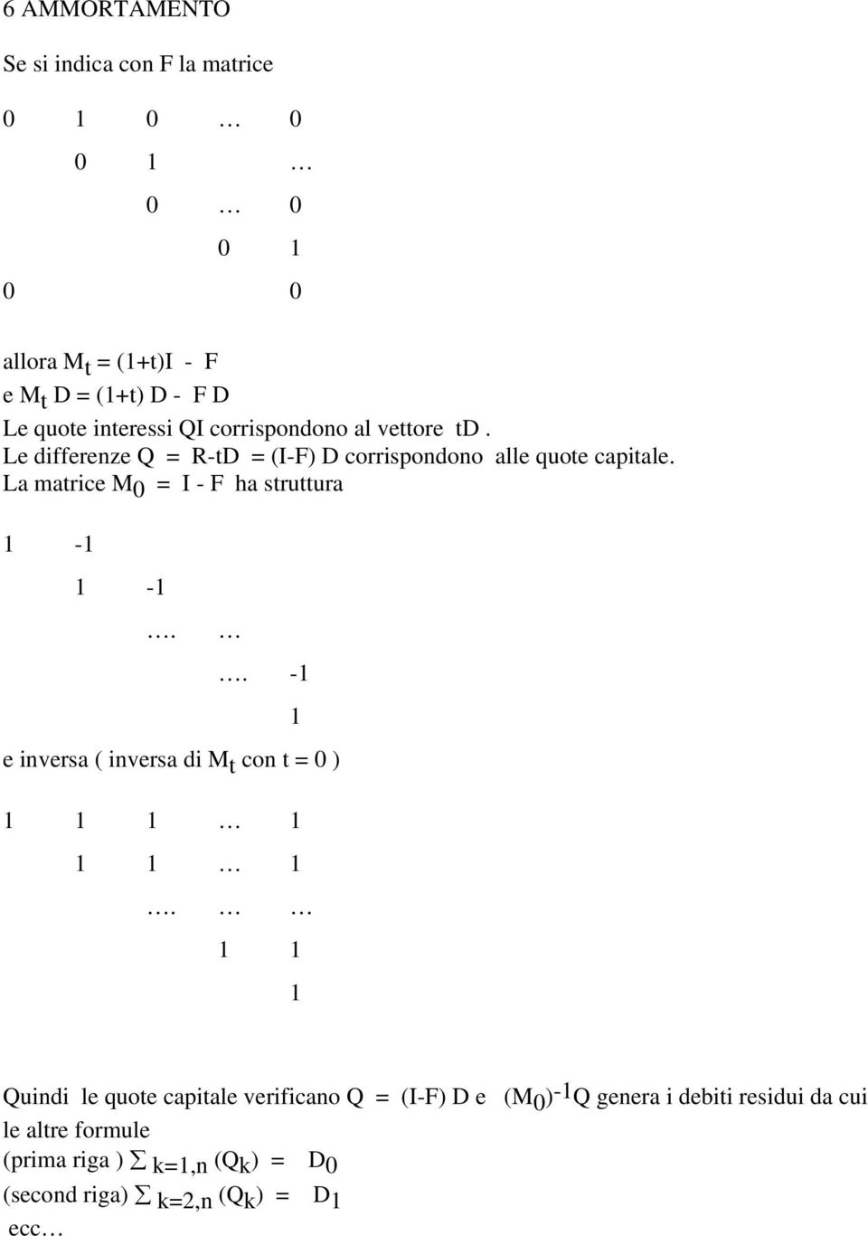 La matric M 0 = I - F ha struttura 1-1 1-1.. -1 invrsa ( invrsa di M t con t = 0 ) 1 1 1 1 1 1 1 1.