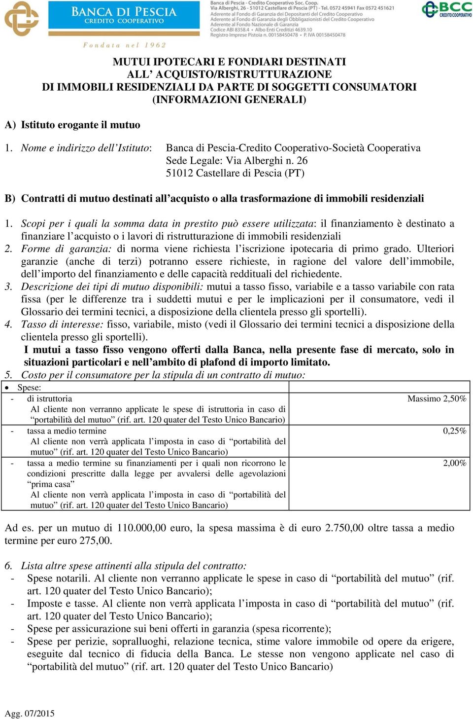 26 51012 Castellare di Pescia (PT) B) Contratti di mutuo destinati all acquisto o alla trasformazione di immobili residenziali 1.