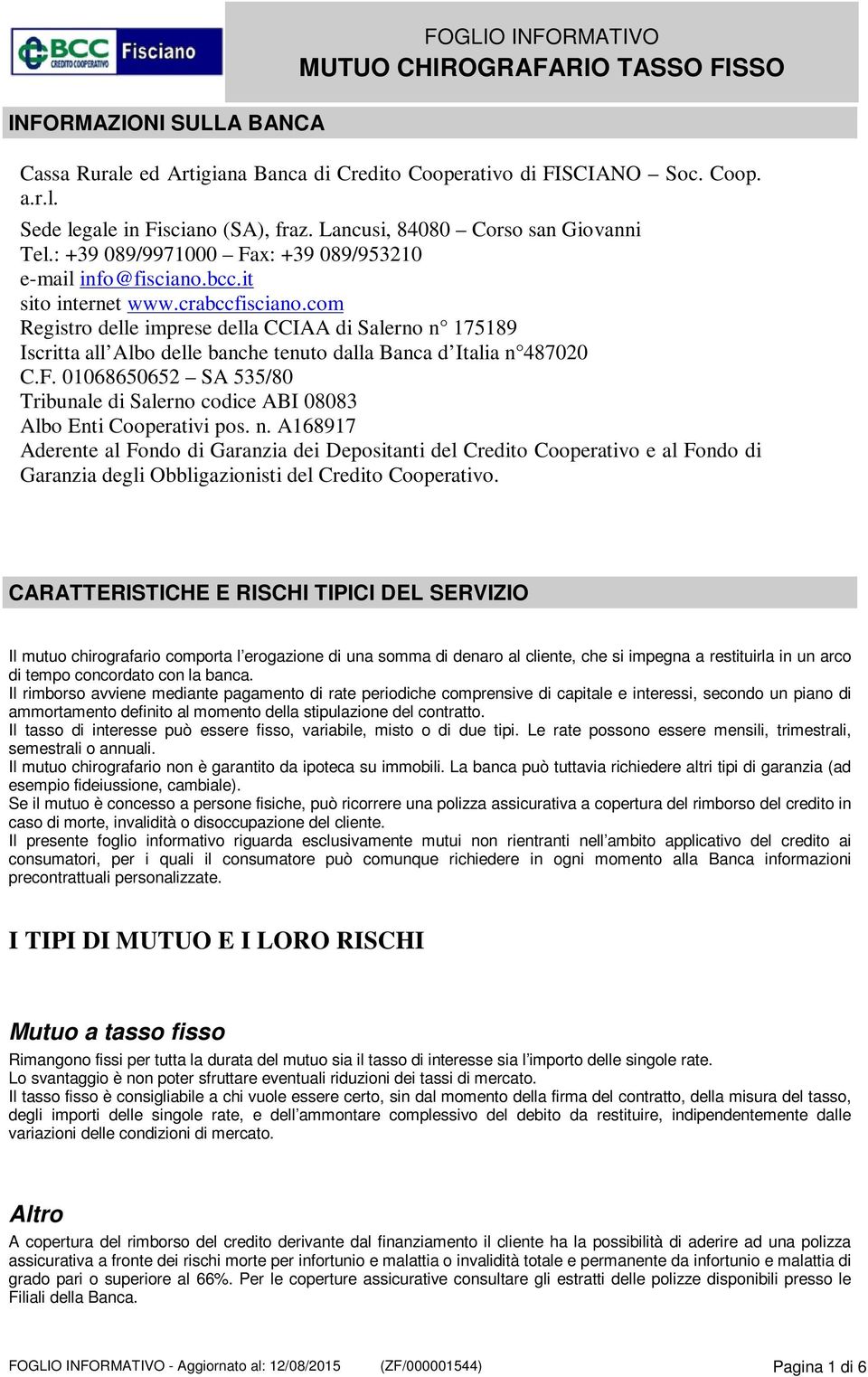 com Registro delle imprese della CCIAA di Salerno n 175189 Iscritta all Albo delle banche tenuto dalla Banca d Italia n 487020 C.F.