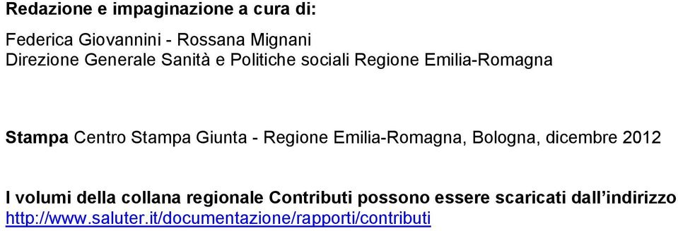 Regione Emilia-Romagna, Bologna, dicembre 2012 I volumi della collana regionale Contributi