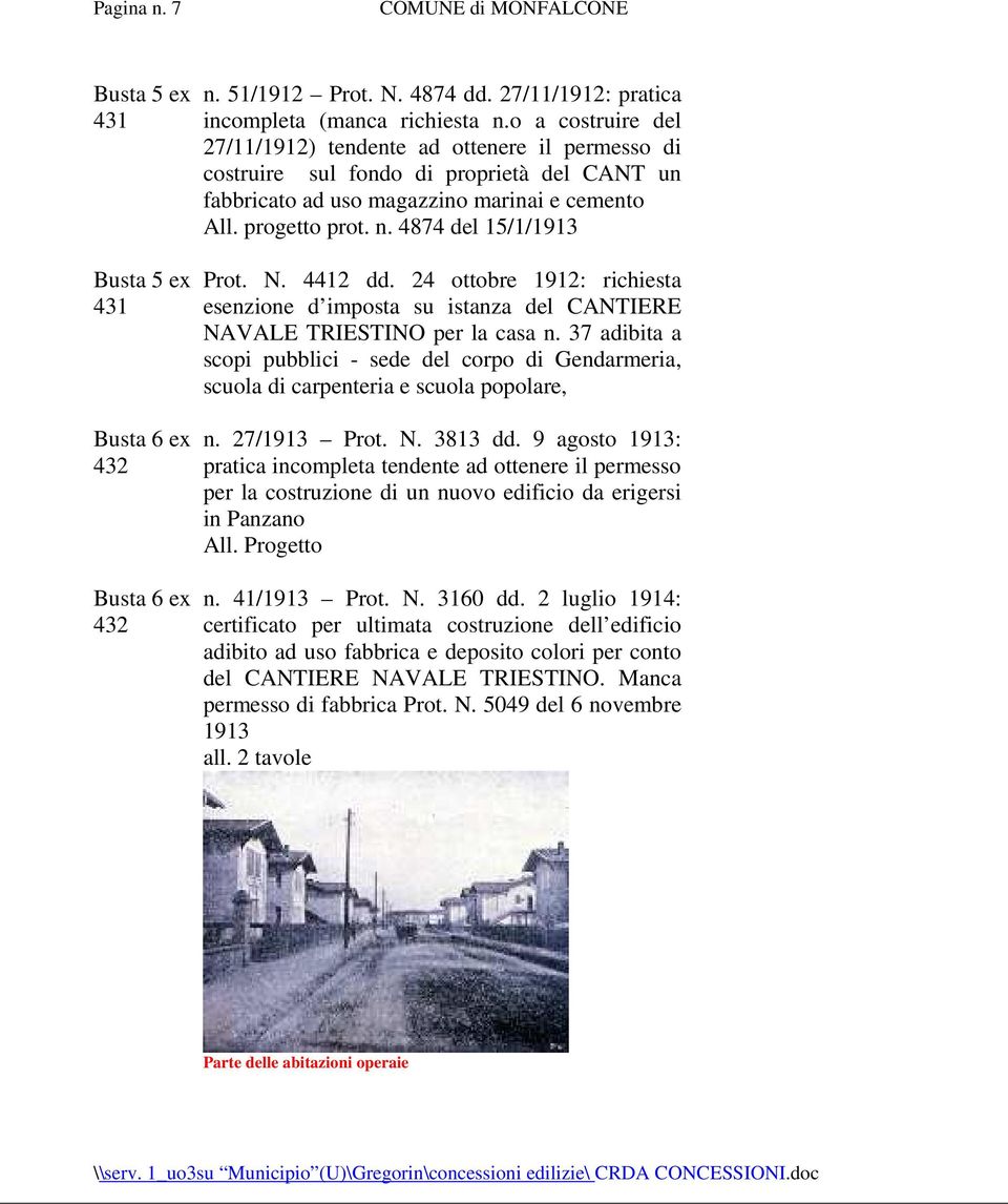 4874 del 15/1/1913 Prot. N. 4412 dd. 24 ottobre 1912: richiesta esenzione d imposta su istanza del CANTIERE NAVALE TRIESTINO per la casa n.