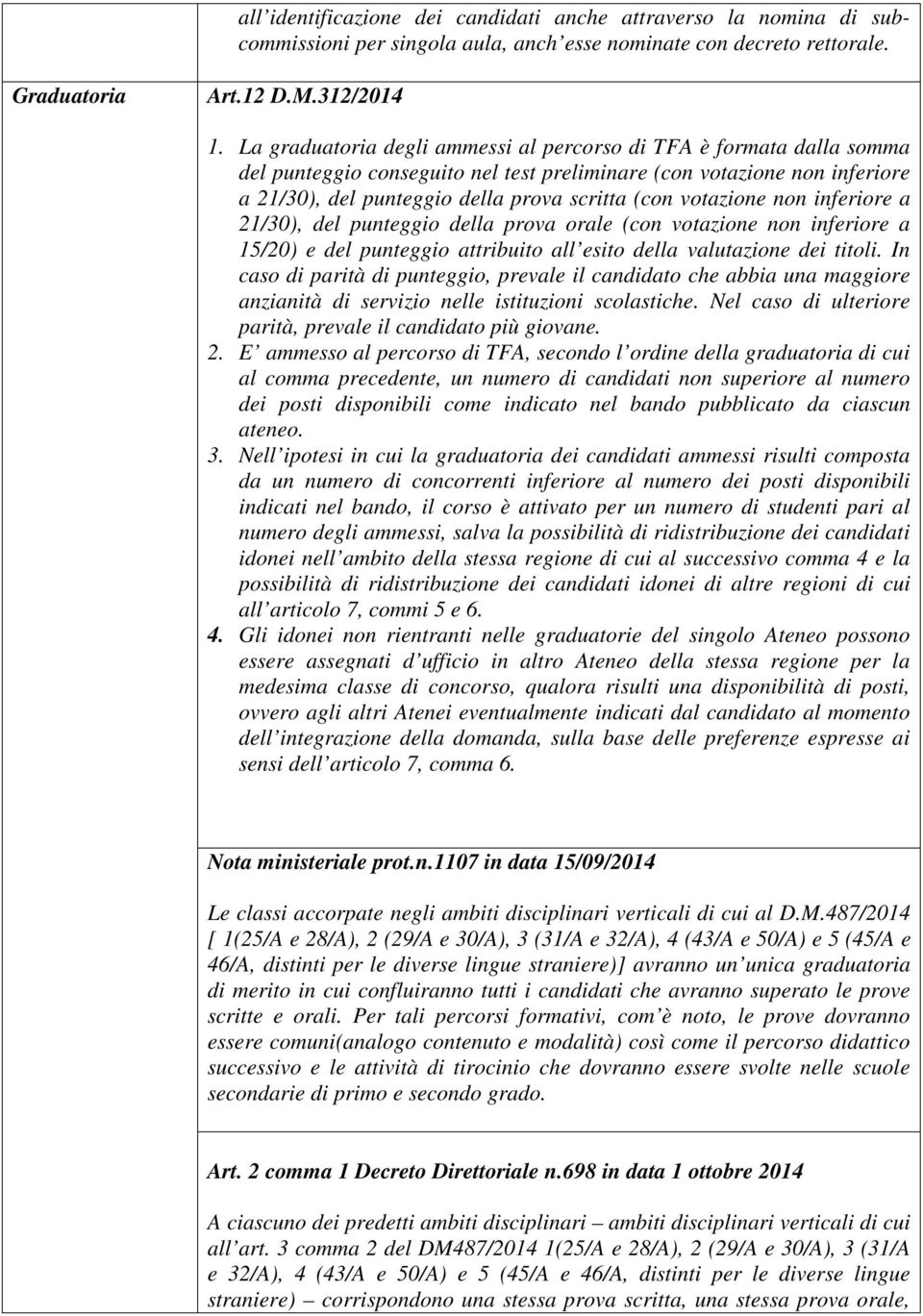 votazione non inferiore a 21/30), del punteggio della prova orale (con votazione non inferiore a 15/20) e del punteggio attribuito all esito della valutazione dei titoli.