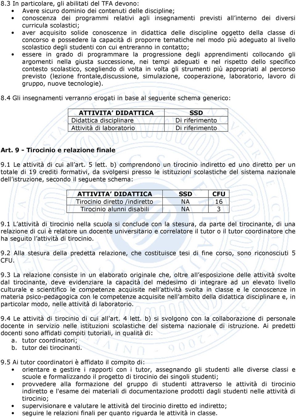 degli studenti con cui entreranno in contatto; essere in grado di programmare la progressione degli apprendimenti collocando gli argomenti nella giusta successione, nei tempi adeguati e nel rispetto