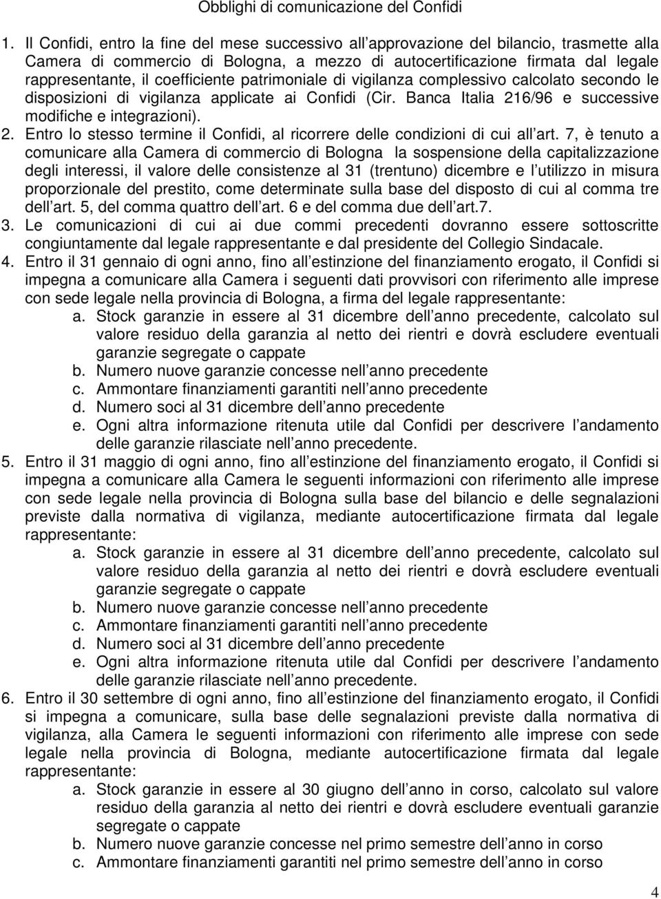 coefficiente patrimoniale di vigilanza complessivo calcolato secondo le disposizioni di vigilanza applicate ai Confidi (Cir. Banca Italia 21