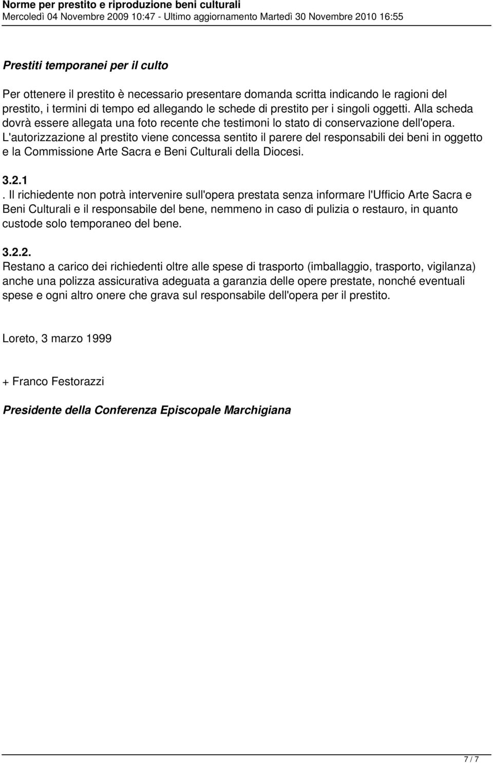 L'autorizzazione al prestito viene concessa sentito il parere del responsabili dei beni in oggetto e la Commissione Arte Sacra e Beni Culturali della Diocesi. 3.2.1.