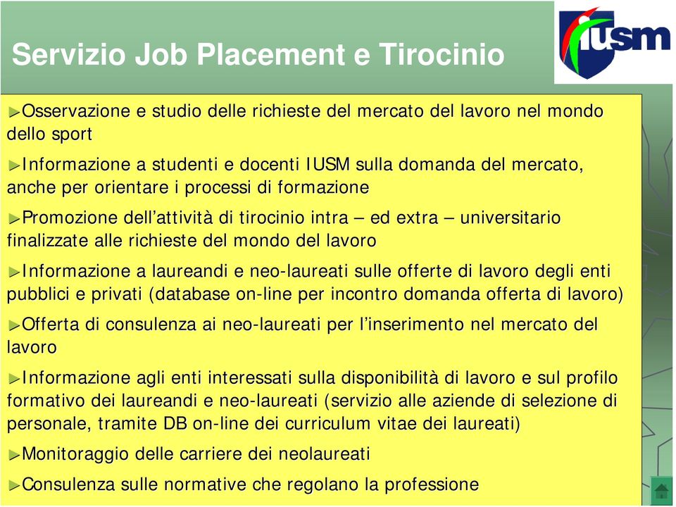 sulle offerte di lavoro degli enti pubblici e privati (database( on-line per incontro domanda offerta di lavoro) Offerta Offerta di consulenza ai neo-laureati per l inserimento l nel mercato del