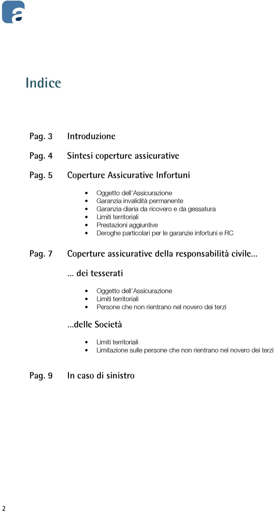 diaria da ricovero e da gessatura Limiti territoriali Prestazioni aggiuntive Deroghe particolari per le garanzie infortuni e RC Pag.