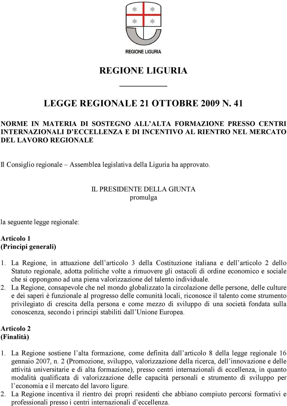 della Liguria ha approvato. IL PRESIDENTE DELLA GIUNTA promulga la seguente legge regionale: Articolo 1 (Principi generali) 1.