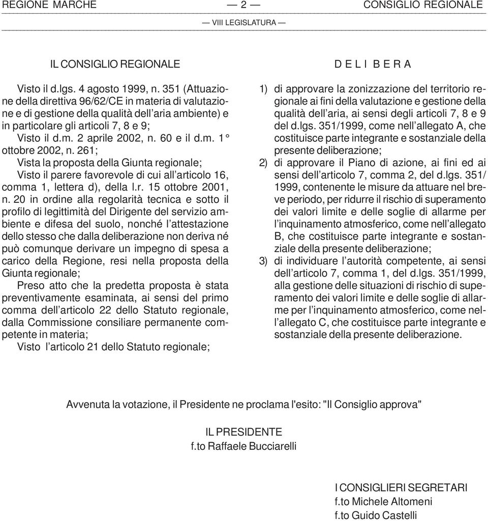 261; Vista la proposta della Giunta regionale; Visto il parere favorevole di cui all articolo 16, comma 1, lettera d), della l.r. 15 ottobre 2001, n.