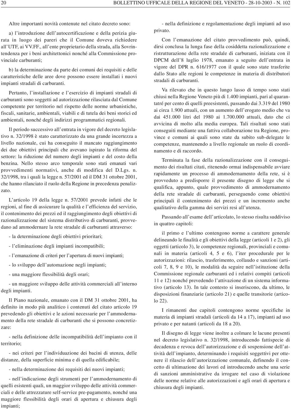 , all ente proprietario della strada, alla Sovrintendenza per i beni architettonici nonché alla Commissione provinciale carburanti; b) la determinazione da parte dei comuni dei requisiti e delle