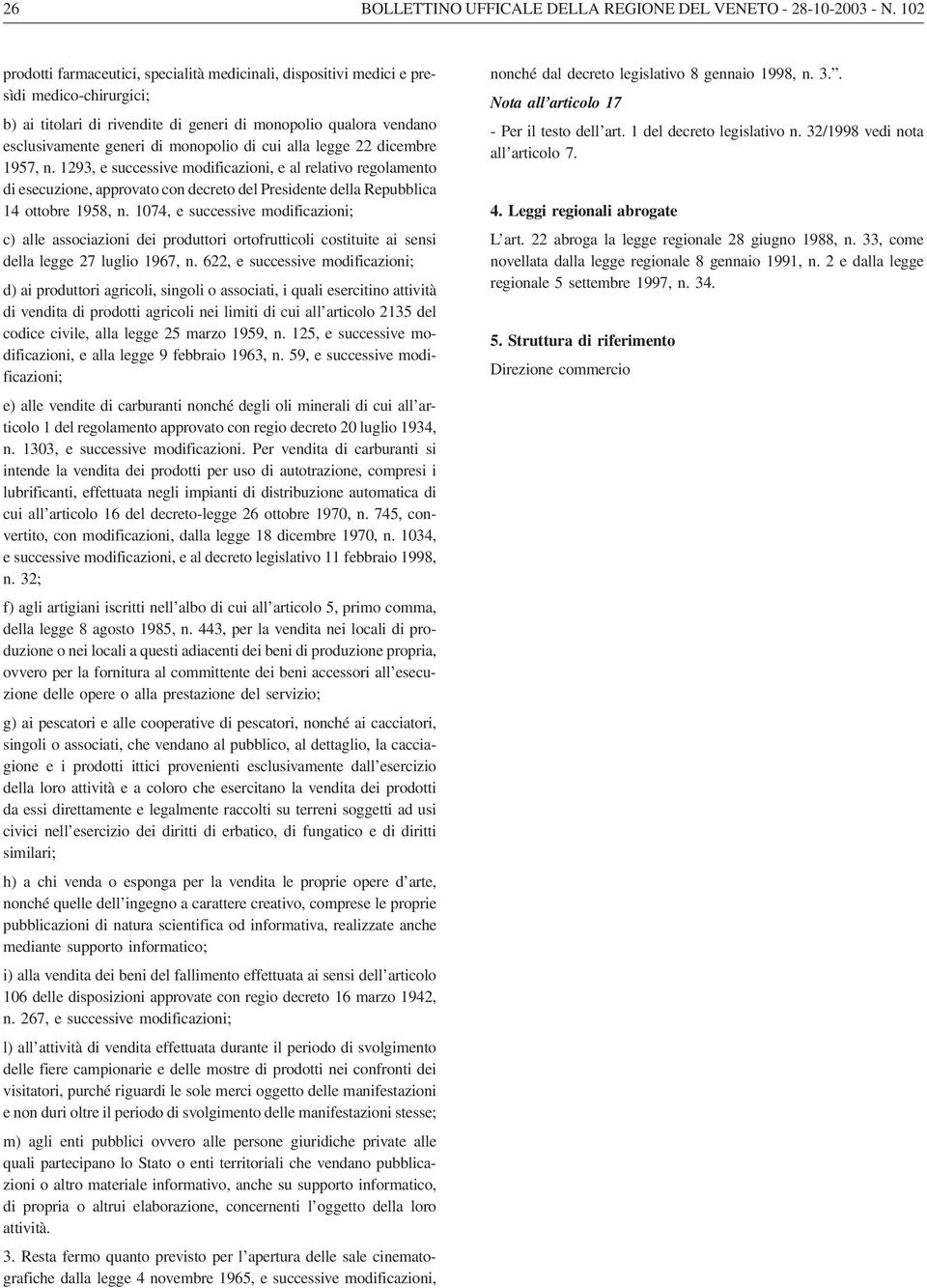 di cui alla legge 22 dicembre 1957, n. 1293, e successive modificazioni, e al relativo regolamento di esecuzione, approvato con decreto del Presidente della Repubblica 14 ottobre 1958, n.