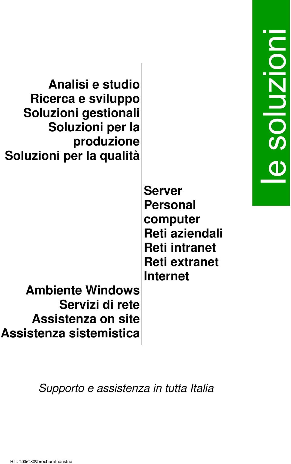 Assistenza on site Assistenza sistemistica Server Personal computer Reti