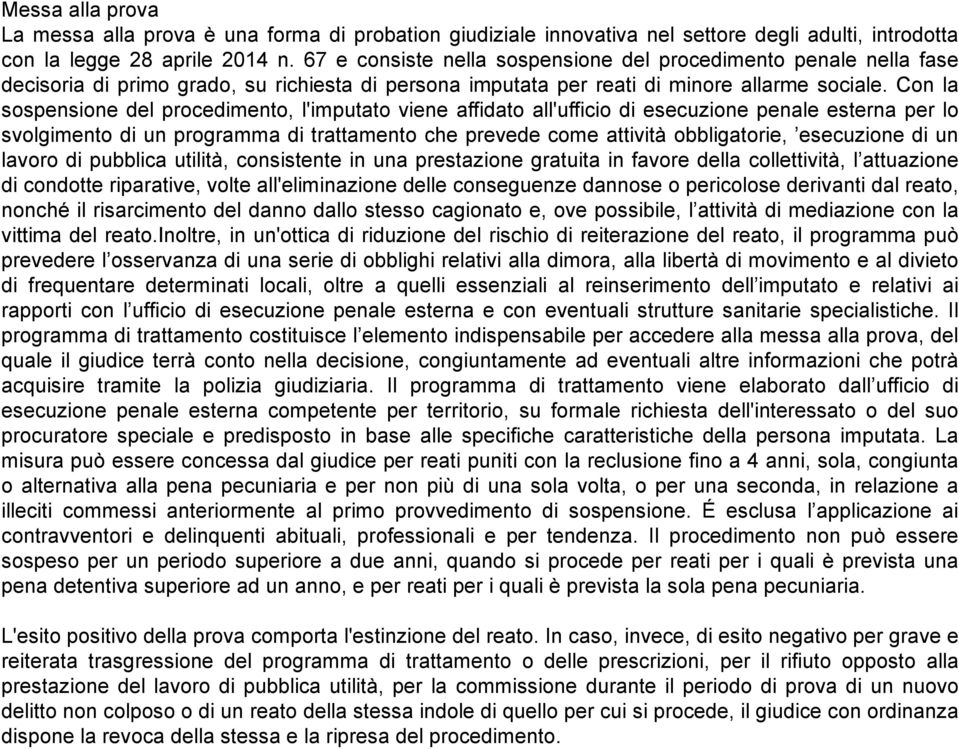 Con la sospensione del procedimento, l'imputato viene affidato all'ufficio di esecuzione penale esterna per lo svolgimento di un programma di trattamento che prevede come attività obbligatorie,