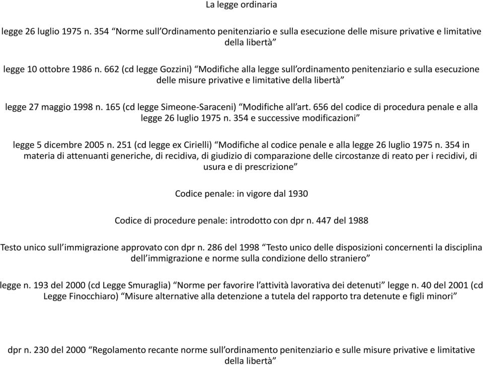 165 (cd legge Simeone-Saraceni) Modifiche all art. 656 del codice di procedura penale e alla legge 26 luglio 1975 n. 354 e successive modificazioni legge 5 dicembre 2005 n.