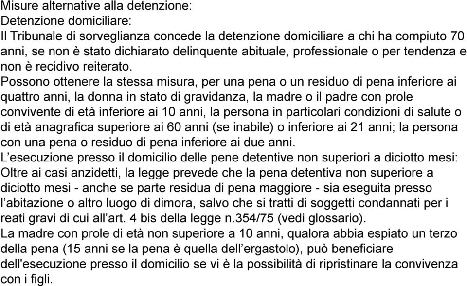 Possono ottenere la stessa misura, per una pena o un residuo di pena inferiore ai quattro anni, la donna in stato di gravidanza, la madre o il padre con prole convivente di età inferiore ai 10 anni,