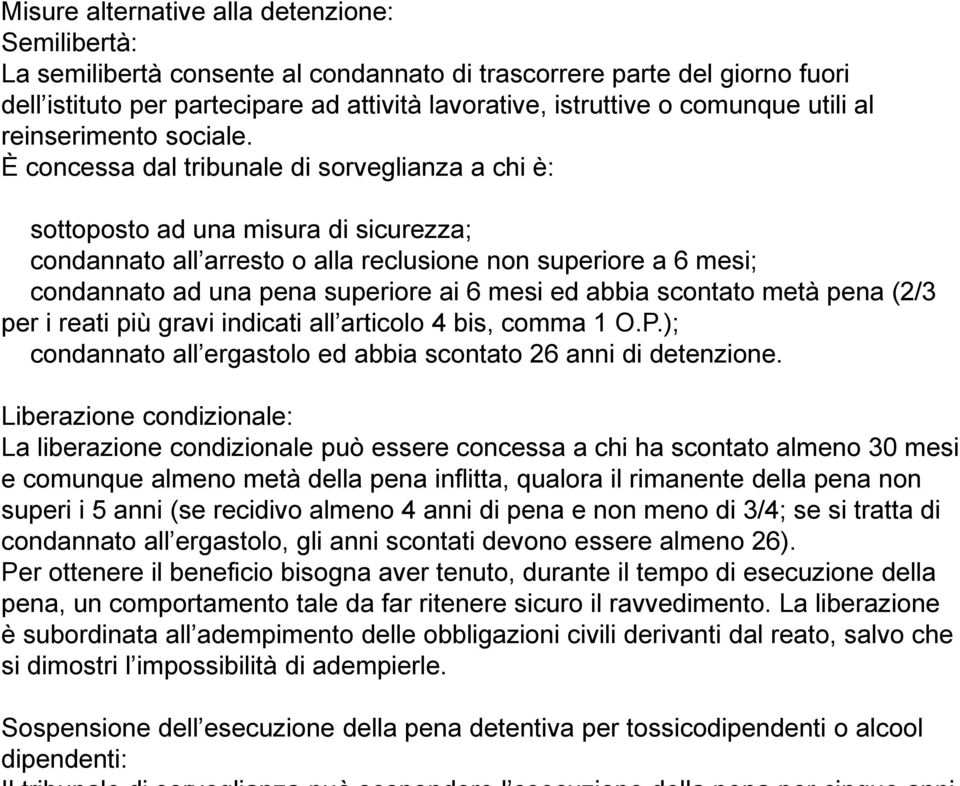 È concessa dal tribunale di sorveglianza a chi è: sottoposto ad una misura di sicurezza; condannato all arresto o alla reclusione non superiore a 6 mesi; condannato ad una pena superiore ai 6 mesi ed