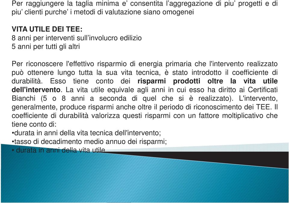 coefficiente di durabilità. Esso tiene conto dei risparmi prodotti oltre la vita utile dell'intervento.