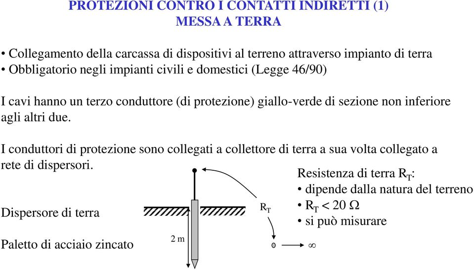 non inferiore agli altri de. condttori di protezione sono collegati a collettore di terra a sa volta collegato a rete di dispersori.