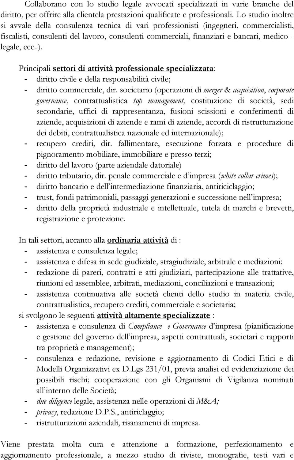 legale, ecc..). Principali settori di attività professionale specializzata: - diritto civile e della responsabilità civile; - diritto commerciale, dir.