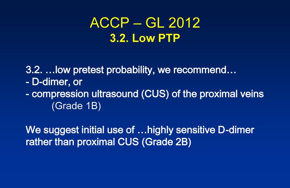 - D-dimer, or - compression ultrasound (CUS) of the