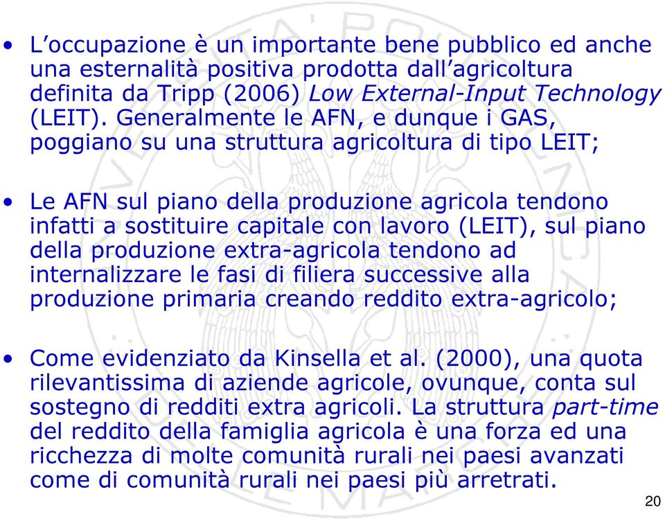 della produzione extra-agricola tendono ad internalizzare le fasi di filiera successive alla produzione primaria creando reddito extra-agricolo; Come evidenziato da Kinsella et al.