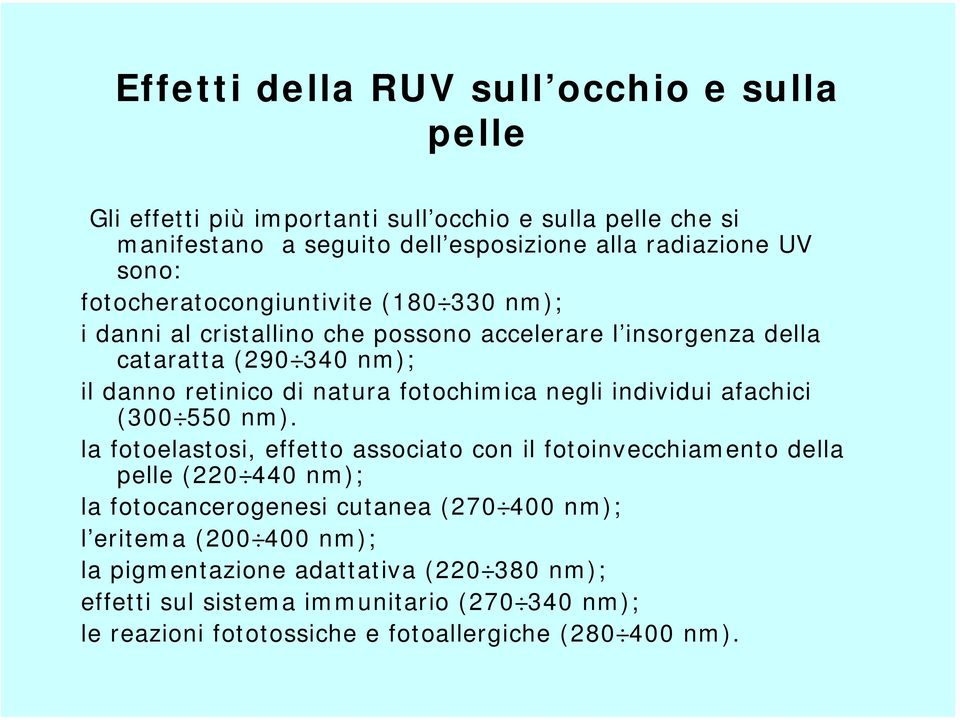 negli individui afachici (300 550 nm).