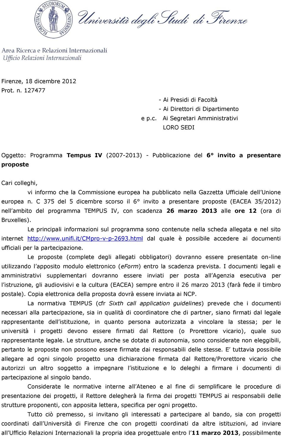 LORO SEDI Oggetto: Programma Tempus IV (2007-2013) - Pubblicazione del 6 invito a presentare proposte Cari colleghi, vi informo che la Commissione europea ha pubblicato nella Gazzetta Ufficiale dell