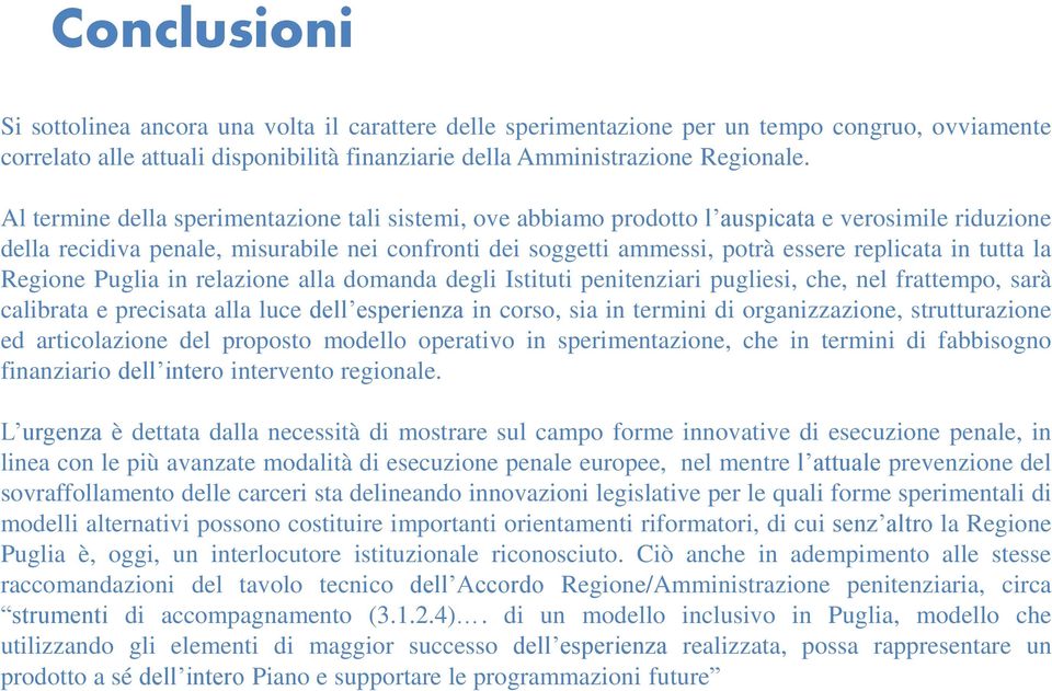 tutta la Regione Puglia in relazione alla domanda degli Istituti penitenziari pugliesi, che, nel frattempo, sarà calibrata e precisata alla luce dell esperienza in corso, sia in termini di