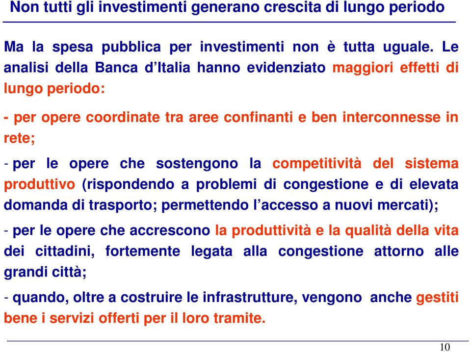 sostengono la competitività del sistema produttivo (rispondendo a problemi di congestione e di elevata domanda di trasporto; permettendo l accesso a nuovi mercati); - per le opere