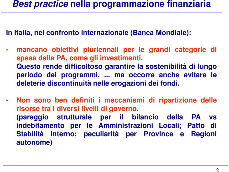 .. ma occorre anche evitare le deleterie discontinuità nelle erogazioni dei fondi.