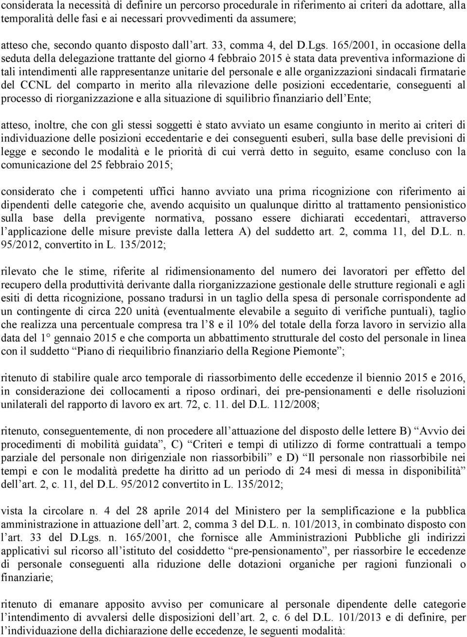 165/2001, in occasione della seduta della delegazione trattante del giorno 4 febbraio 2015 è stata data preventiva informazione di tali intendimenti alle rappresentanze unitarie del personale e alle