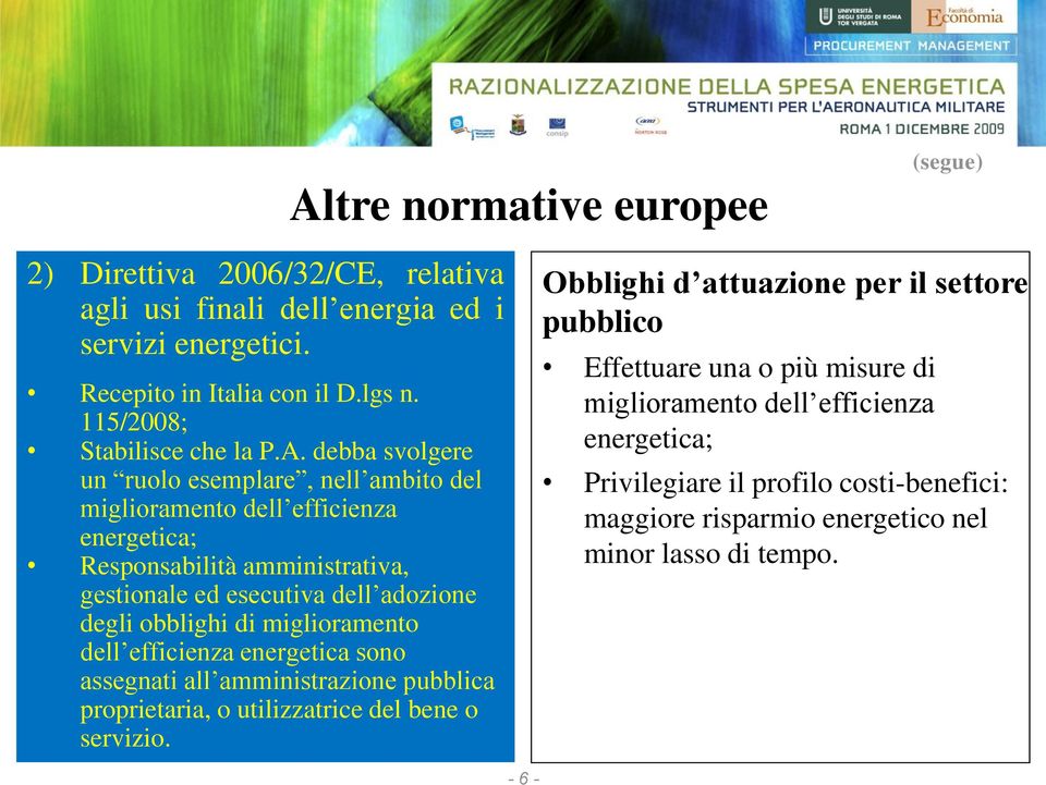 debba svolgere un ruolo esemplare, nell ambito del miglioramento dell efficienza energetica; Responsabilità amministrativa, gestionale ed esecutiva dell adozione degli obblighi di