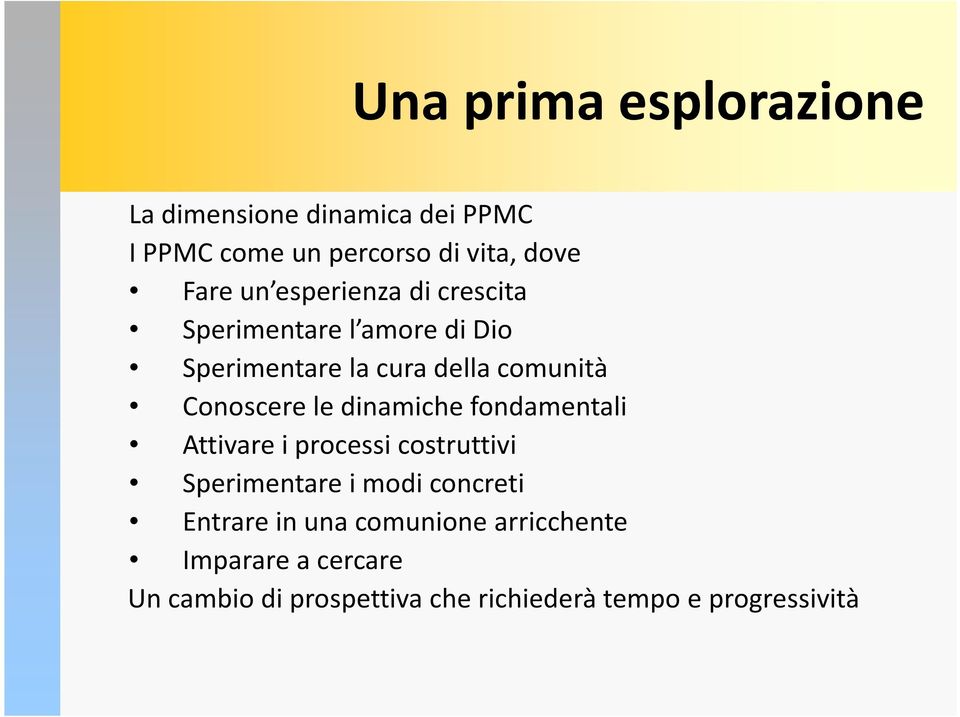 dinamiche fondamentali Attivare i processi costruttivi Sperimentare i modi concreti Entrare in una