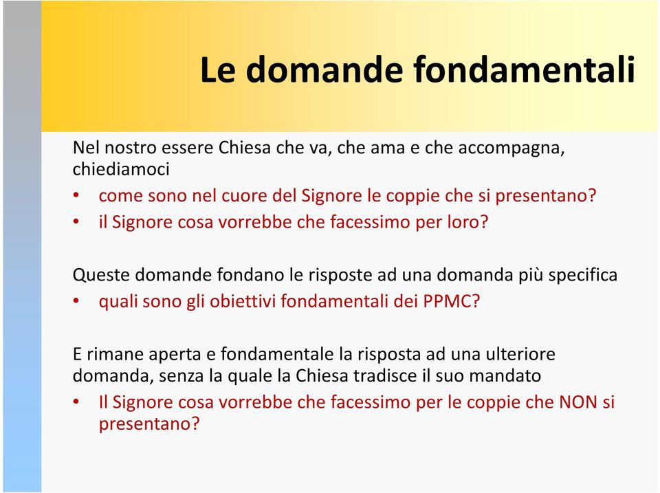 Queste domande fondano le risposte ad una domanda più specifica quali sono gli obiettivi fondamentali dei PPMC?