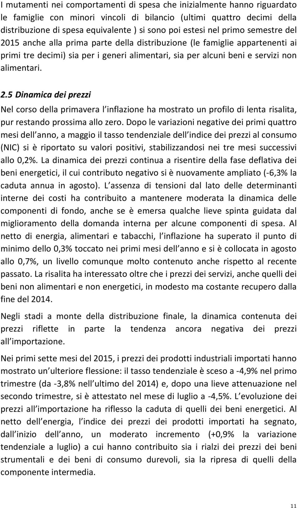 2.5 Dinamica dei prezzi Nel corso della primavera l inflazione ha mostrato un profilo di lenta risalita, pur restando prossima allo zero.