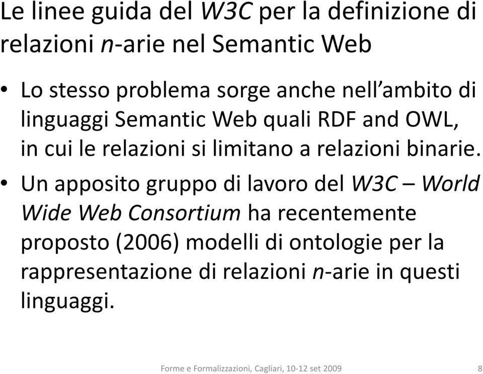 Un apposito gruppo di lavoro del W3C World Wide Web Consortiumha recentemente proposto (2006) modelli di