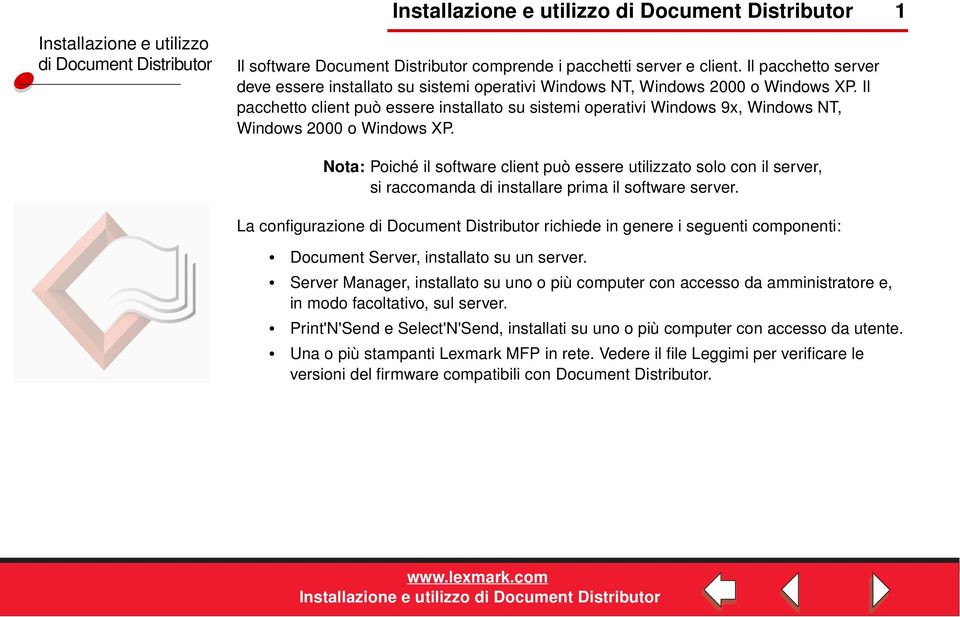 Nota: Poiché il software client può essere utilizzato solo con il server, si raccomanda di installare prima il software server.