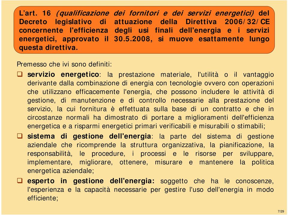 energetici, approvato il 30.5.2008, si muove esattamente lungo questa direttiva.