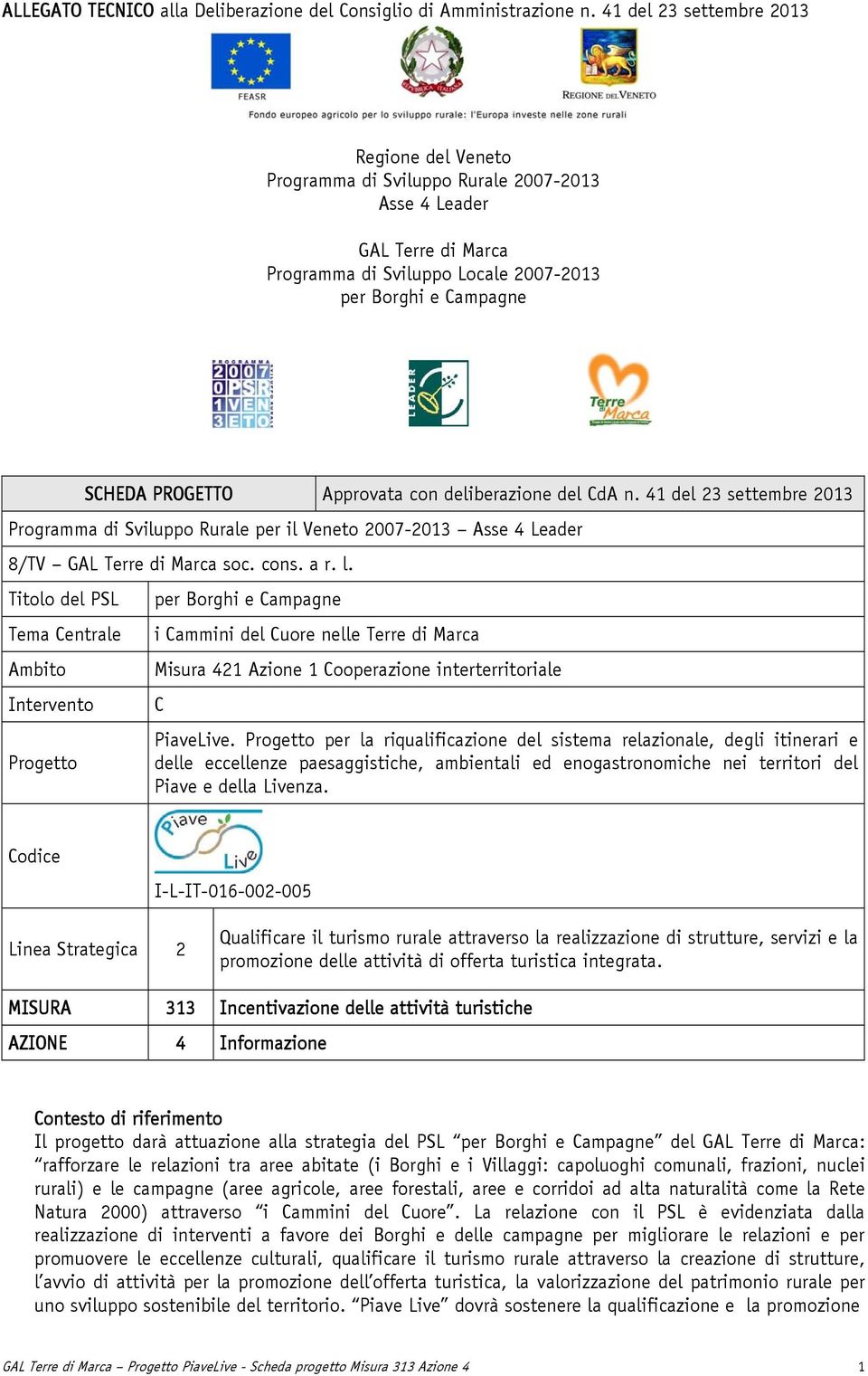 Approvata con deliberazione del CdA n. 41 del 23 settembre 2013 Programma di Sviluppo Rurale per il Veneto 2007-2013 Asse 4 Leader 8/TV GAL Terre di Marca soc. cons. a r. l.