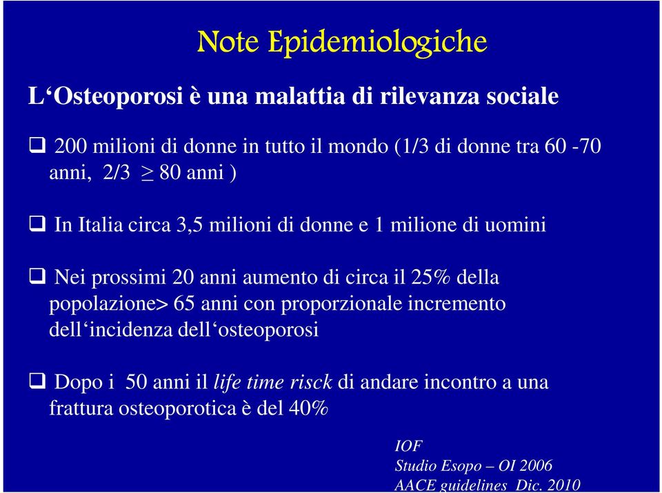 aumento di circa il 25% della popolazione> 65 anni con proporzionale incremento dell incidenza dell osteoporosi Dopo i 50