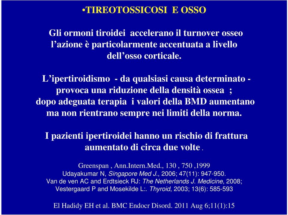 limiti della norma. I pazienti ipertiroidei hanno un rischio di frattura aumentato di circa due volte. Greenspan, Ann.Intern.Med., 130, 750,1999 Udayakumar N, Singapore Med J.