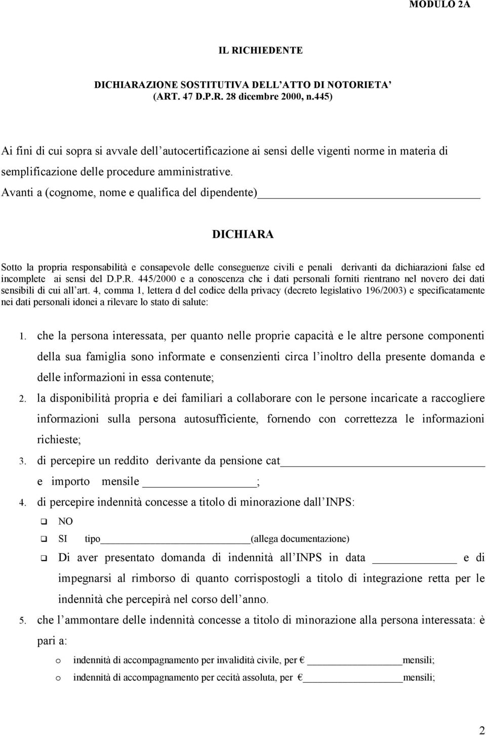 Avanti a (cgnme, nme e qualifica del dipendente) DICHIARA Stt la prpria respnsabilità e cnsapevle delle cnseguenze civili e penali derivanti da dichiarazini false ed incmplete ai sensi del D.P.R. 445/2000 e a cnscenza che i dati persnali frniti rientran nel nver dei dati sensibili di cui all art.