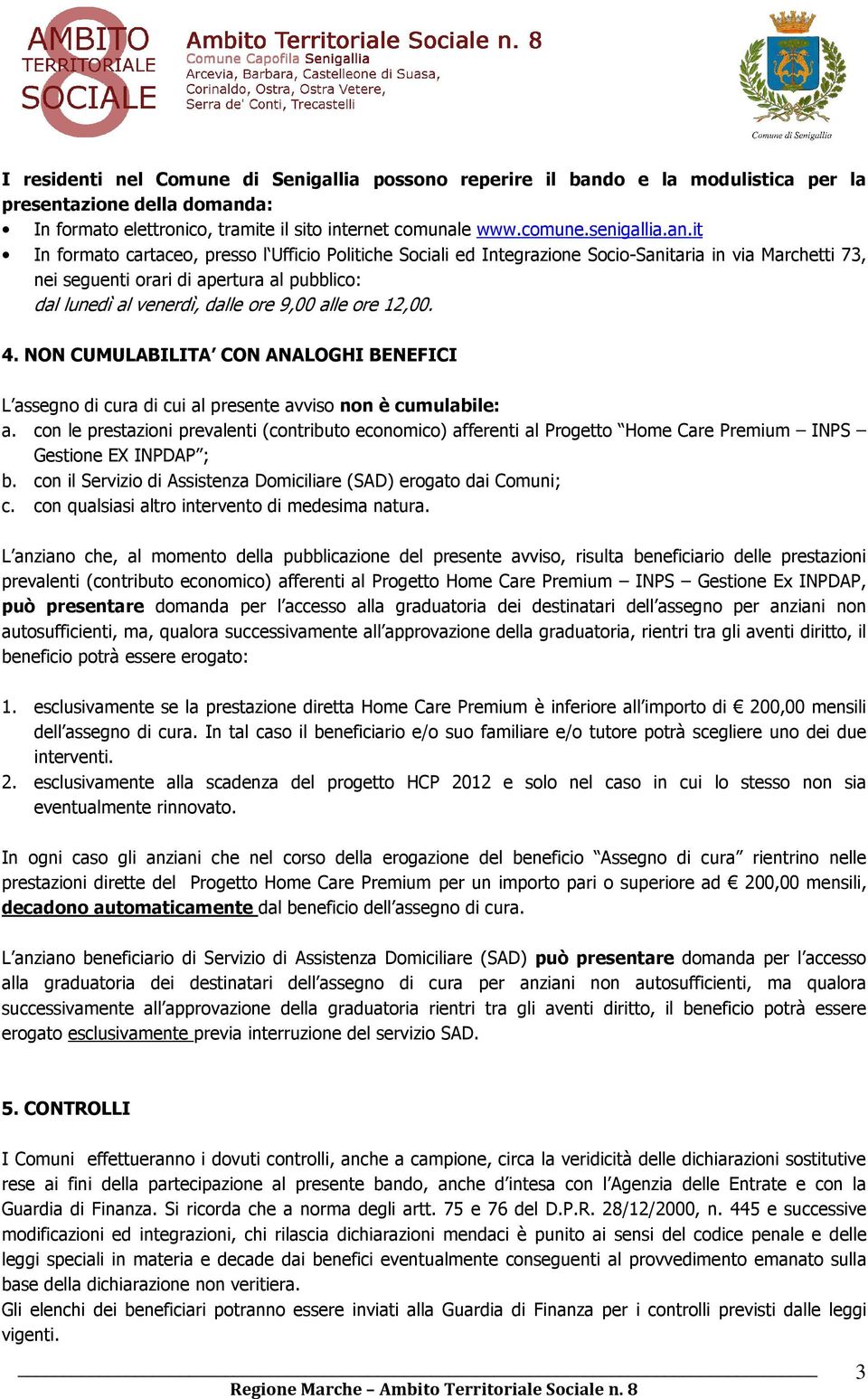 a: In formato elettronico, tramite il sito internet comunale www.comune.senigallia.an.