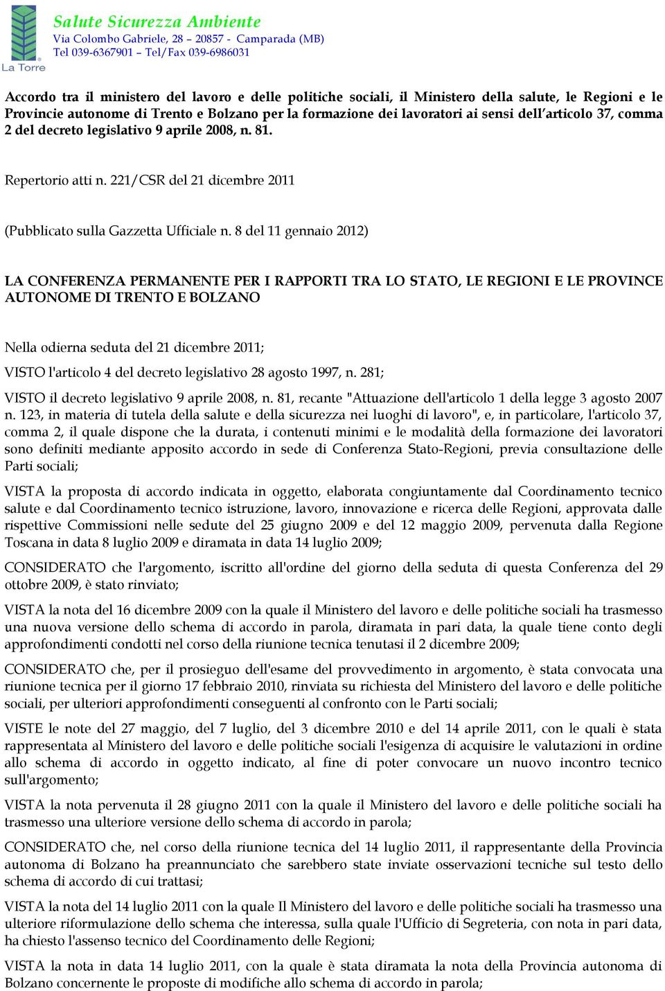 8 del 11 gennaio 2012) LA CONFERENZA PERMANENTE PER I RAPPORTI TRA LO STATO, LE REGIONI E LE PROVINCE AUTONOME DI TRENTO E BOLZANO Nella odierna seduta del 21 dicembre 2011; VISTO l'articolo 4 del