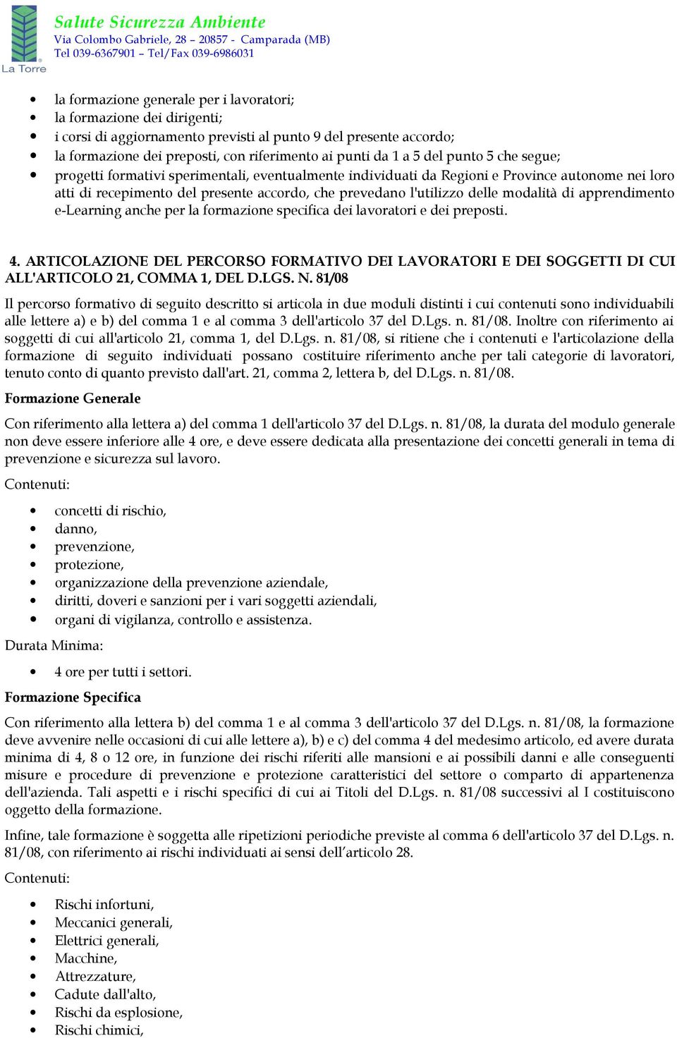 modalità di apprendimento e-learning anche per la formazione specifica dei lavoratori e dei preposti. 4.