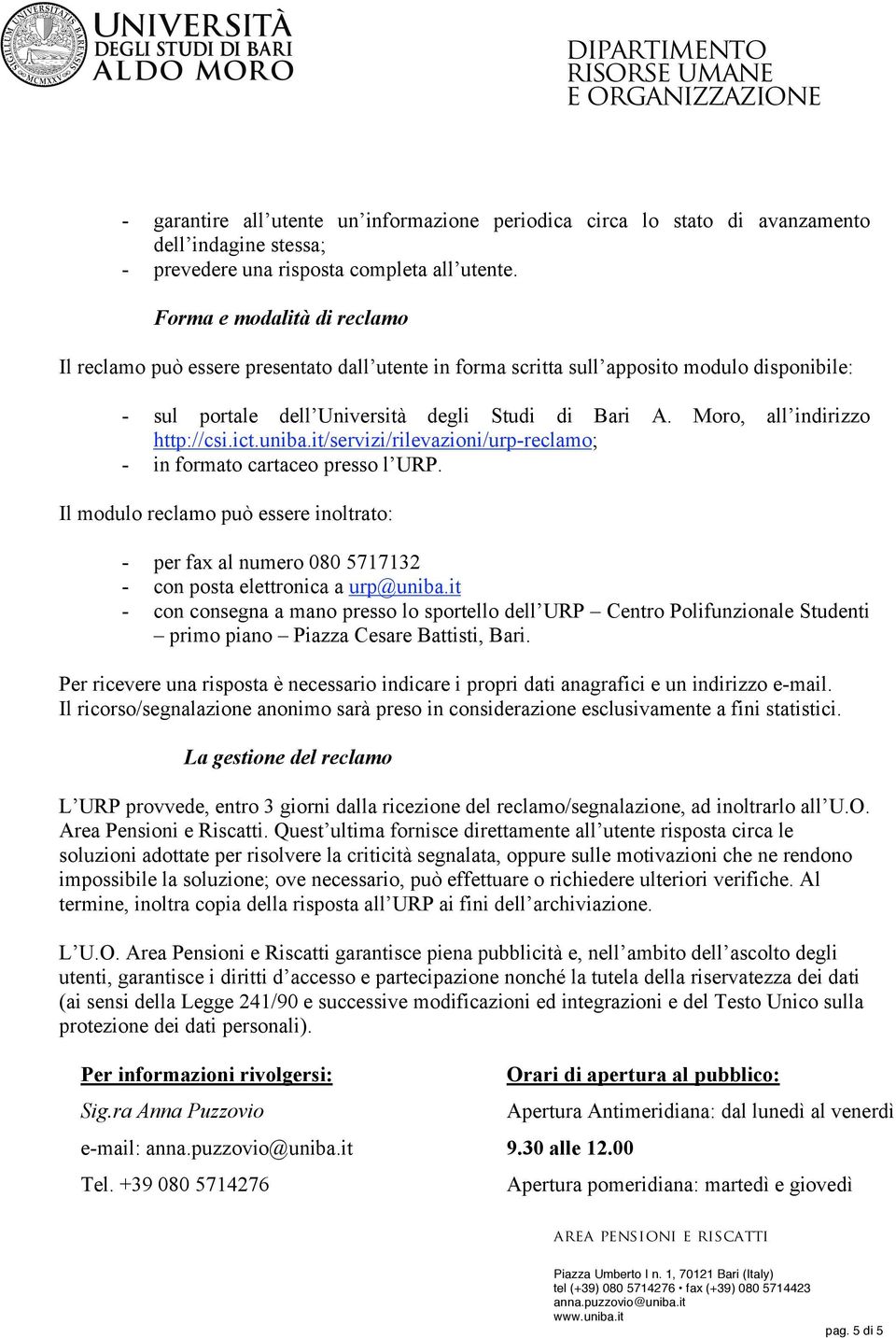 Moro, all indirizzo http://csi.ict.uniba.it/servizi/rilevazioni/urp-reclamo; - in formato cartaceo presso l URP.