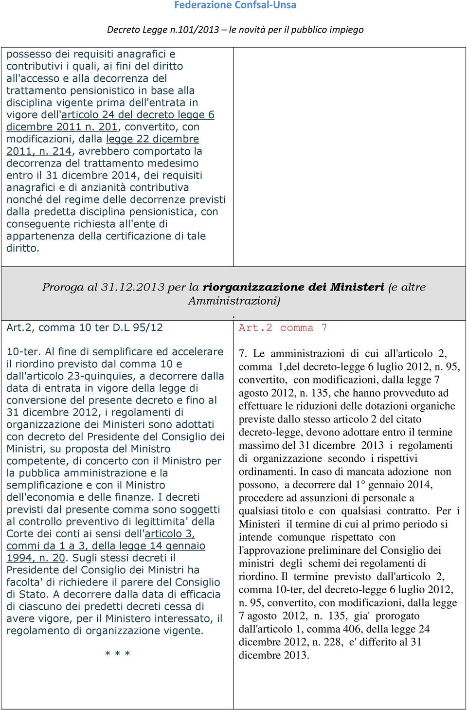 dicembre 2014, dei requisiti anagrafici e di anzianità contributiva nonché del regime delle decorrenze previsti dalla predetta disciplina pensionistica, con conseguente richiesta all'ente di