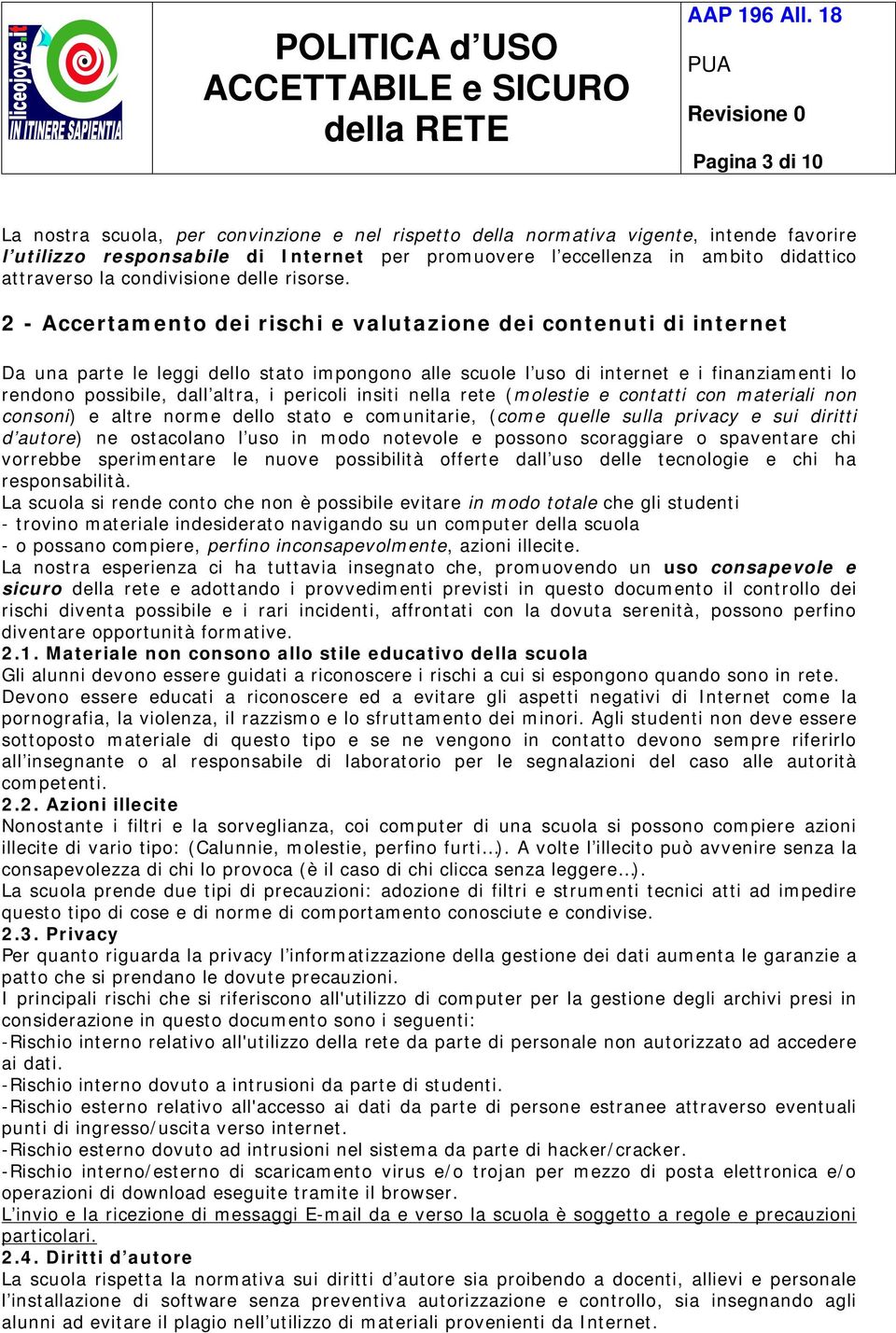 2 - Accertamento dei rischi e valutazione dei contenuti di internet Da una parte le leggi dello stato impongono alle scuole l uso di internet e i finanziamenti lo rendono possibile, dall altra, i