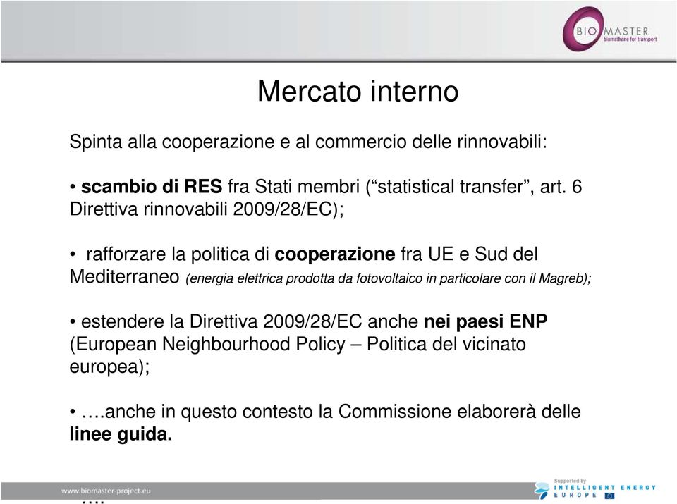 6 Direttiva rinnovabili 2009/28/EC); rafforzare la politica di cooperazione fra UE e Sud del Mediterraneo (energia elettrica